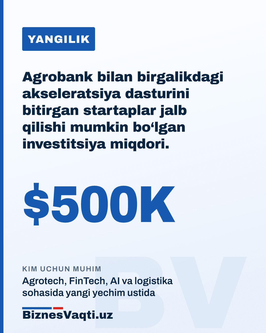 $500 000 — Agrobank bilan birgalikdagi akseleratsiya dasturini bitirgan startaplar jalb qilishi mumkin bo‘lgan investitsiya miqdori.