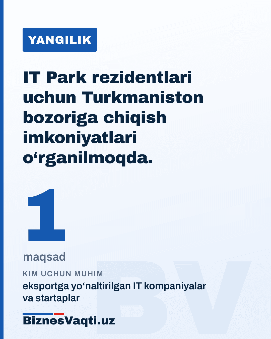 1 ta maqsad — IT Park rezidentlari uchun Turkmaniston bozoriga chiqish imkoniyatlari o‘rganilmoqda.