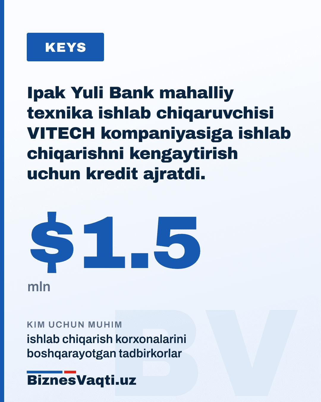 $1,5 mln — Ipak Yuli Bank mahalliy texnika ishlab chiqaruvchisi VITECH kompaniyasiga ishlab chiqarishni kengaytirish uchun kredit ajratdi.