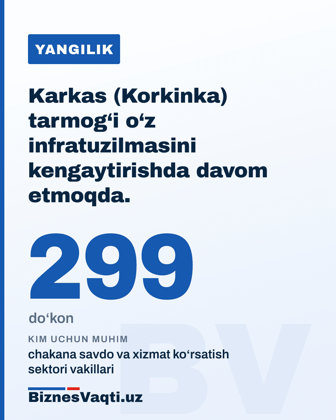 299-do‘kon — Karkas (Korkinka) tarmog‘i o‘z infratuzilmasini kengaytirishda davom etmoqda.