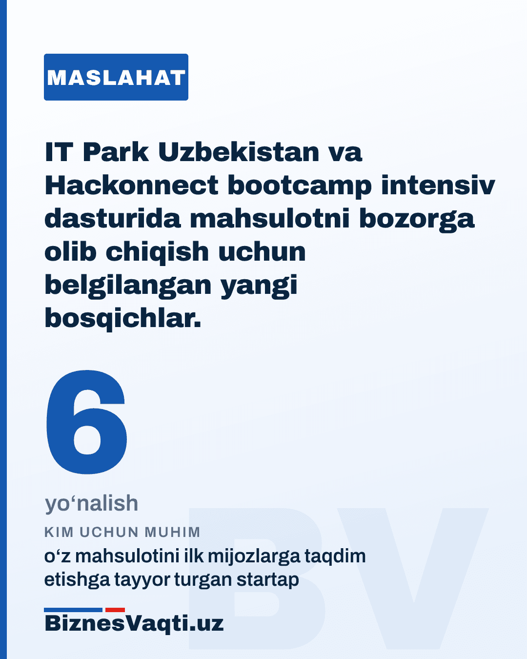 6 ta yo‘nalish — IT Park Uzbekistan va Hackonnect bootcamp intensiv dasturida mahsulotni bozorga olib chiqish uchun belgilangan yangi bosqichlar.