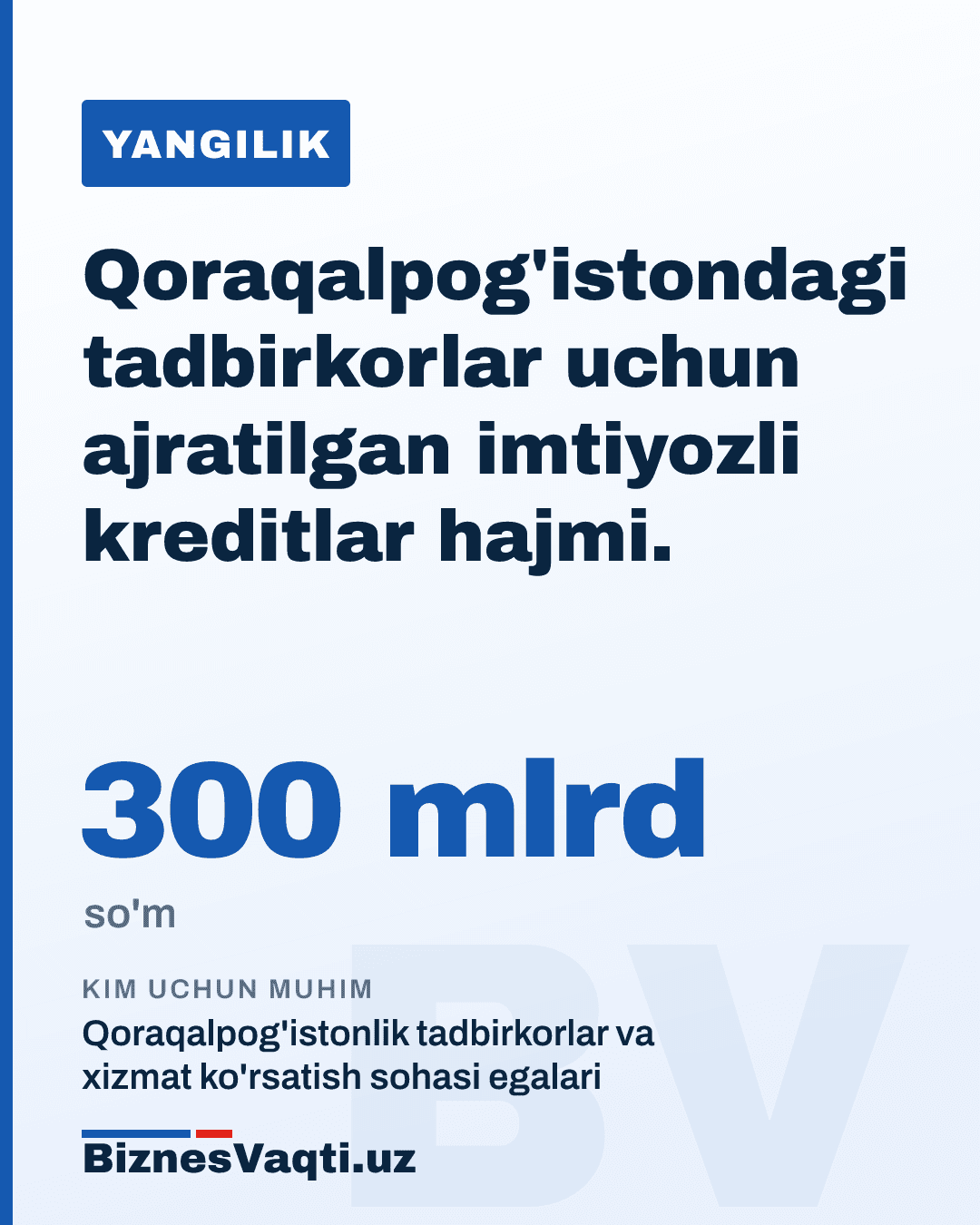 300 milliard so'm — Qoraqalpog'istondagi tadbirkorlar uchun ajratilgan imtiyozli kreditlar hajmi.