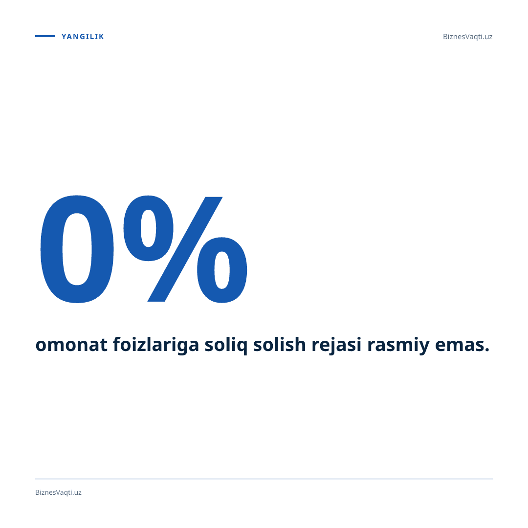 0% — omonat foizlariga soliq solish rejasi rasmiy emas.