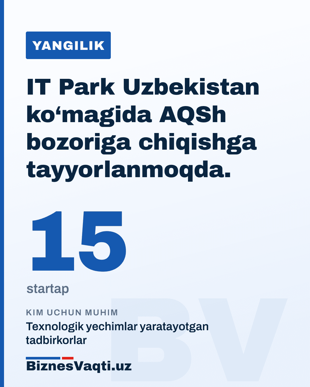 15 ta startap — IT Park Uzbekistan ko‘magida AQSh bozoriga chiqishga tayyorlanmoqda.