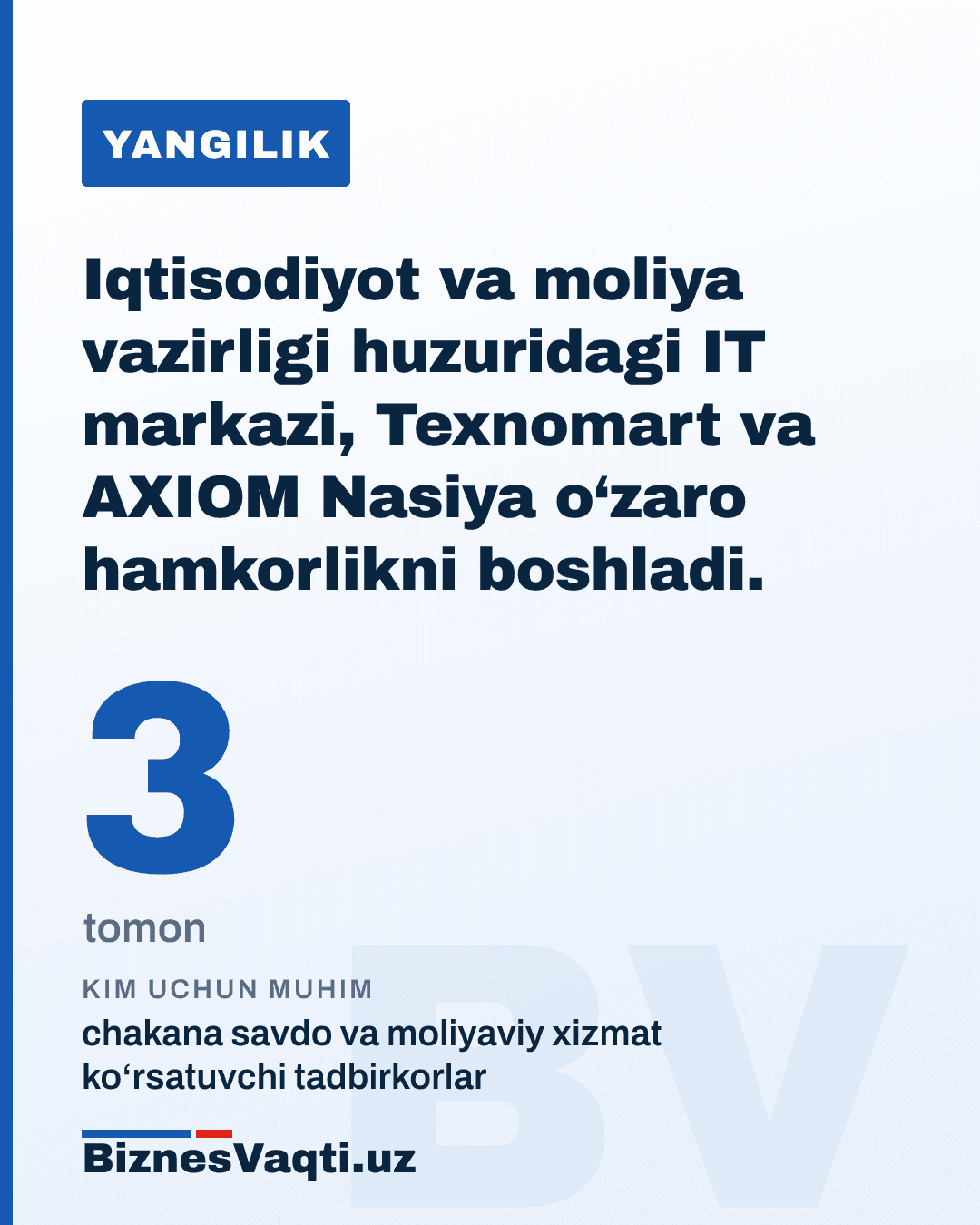 3 ta tomon — Iqtisodiyot va moliya vazirligi huzuridagi IT markazi, Texnomart va AXIOM Nasiya o‘zaro hamkorlikni boshladi.