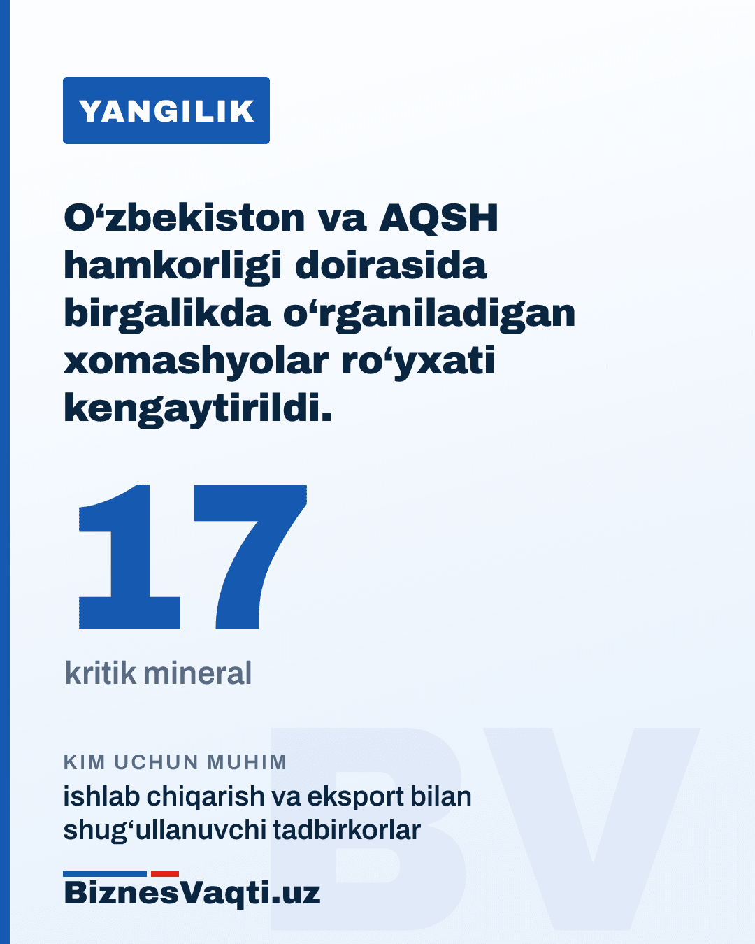 17 ta kritik mineral — O‘zbekiston va AQSH hamkorligi doirasida birgalikda o‘rganiladigan xomashyolar ro‘yxati kengaytirildi.
