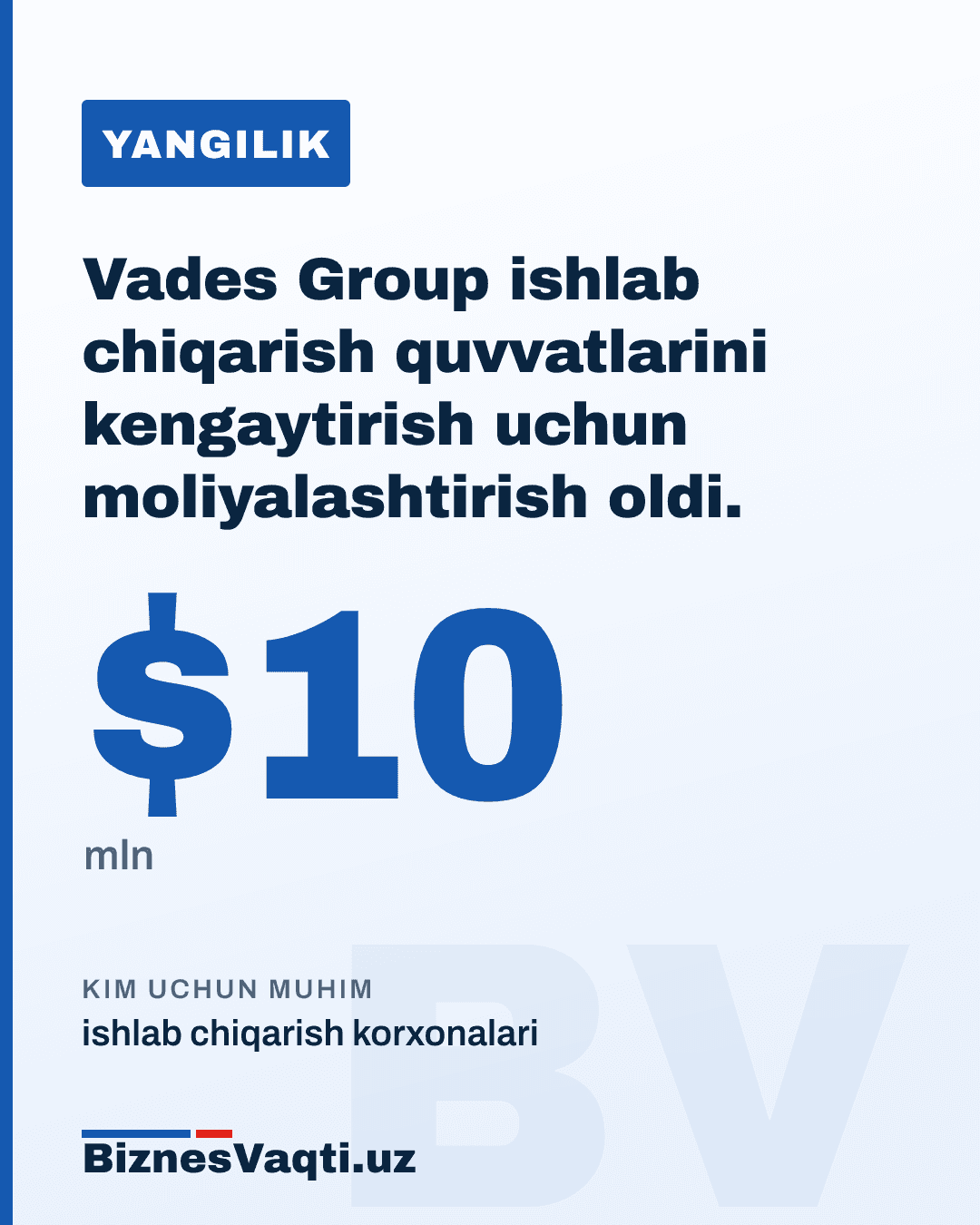 $10 mln — Vades Group ishlab chiqarish quvvatlarini kengaytirish uchun moliyalashtirish oldi.