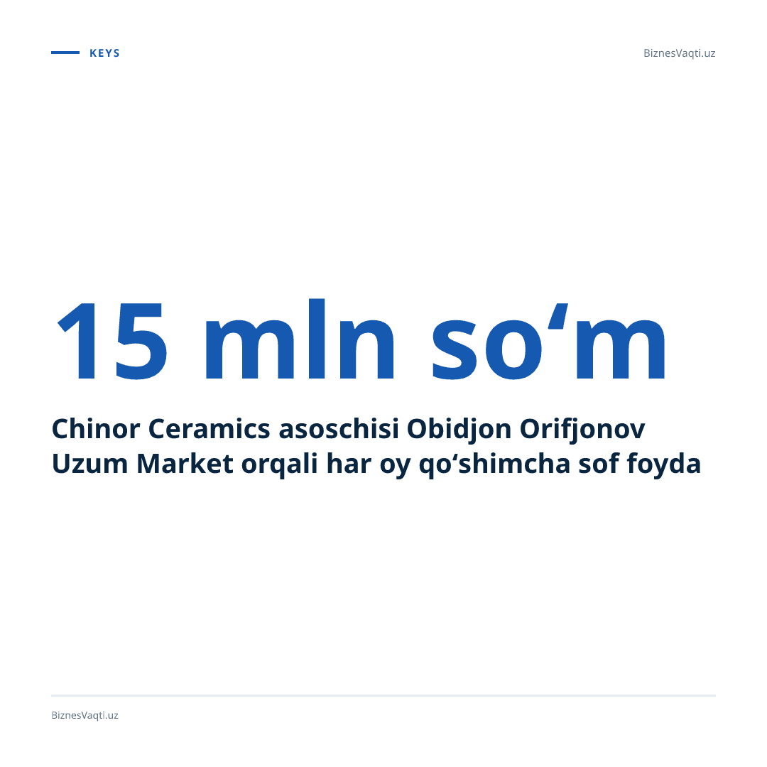 Chinor Ceramics asoschisi Obidjon Orifjonov Uzum Market orqali har oy 15 mln so‘m qo‘shimcha sof foyda olmoqda.