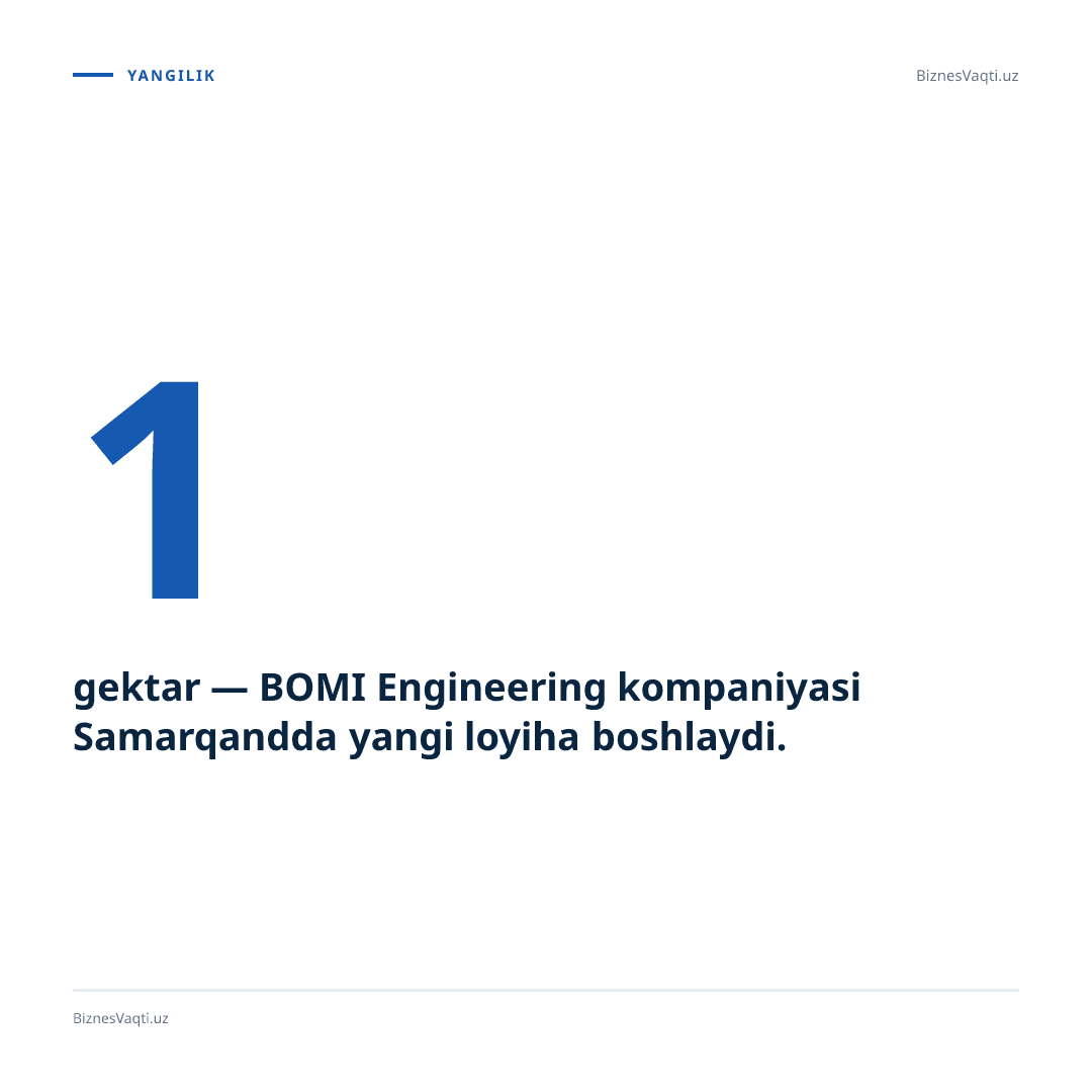 1 gektar — BOMI Engineering kompaniyasi Samarqandda yangi loyiha boshlaydi.